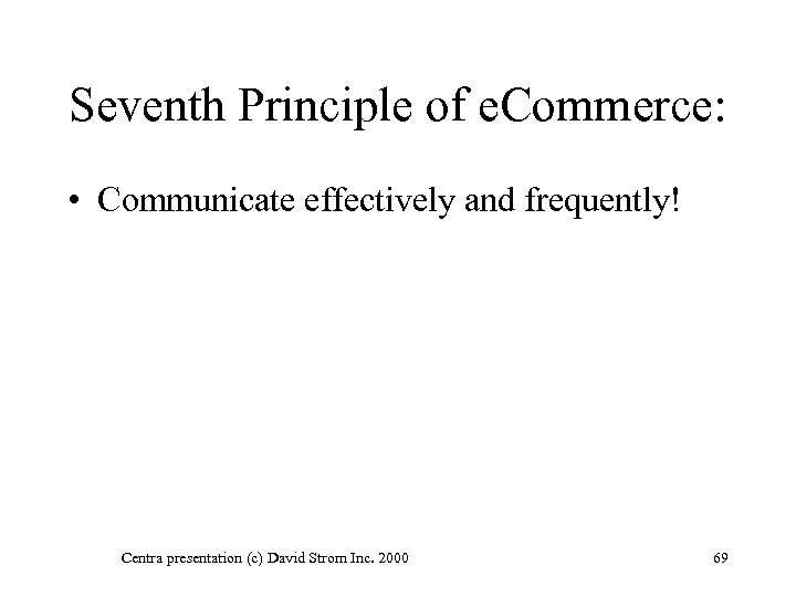 Seventh Principle of e. Commerce: • Communicate effectively and frequently! Centra presentation (c) David