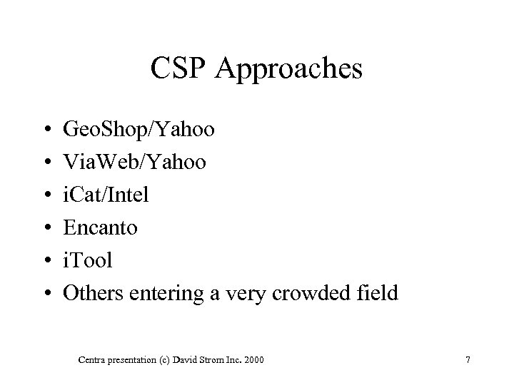 CSP Approaches • • • Geo. Shop/Yahoo Via. Web/Yahoo i. Cat/Intel Encanto i. Tool