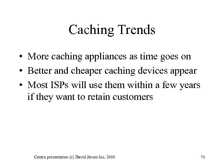 Caching Trends • More caching appliances as time goes on • Better and cheaper