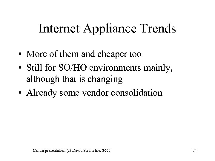 Internet Appliance Trends • More of them and cheaper too • Still for SO/HO