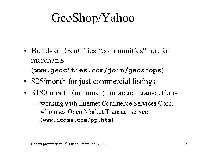 Geo. Shop/Yahoo • Builds on Geo. Cities “communities” but for merchants (www. geocities. com/join/geoshops)