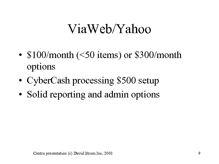 Via. Web/Yahoo • $100/month (<50 items) or $300/month options • Cyber. Cash processing $500