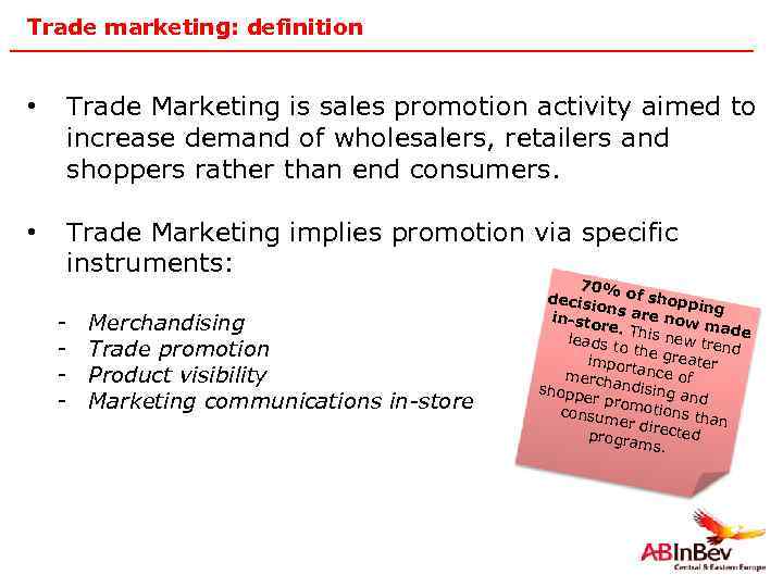 Trade marketing: definition • Trade Marketing is sales promotion activity aimed to increase demand