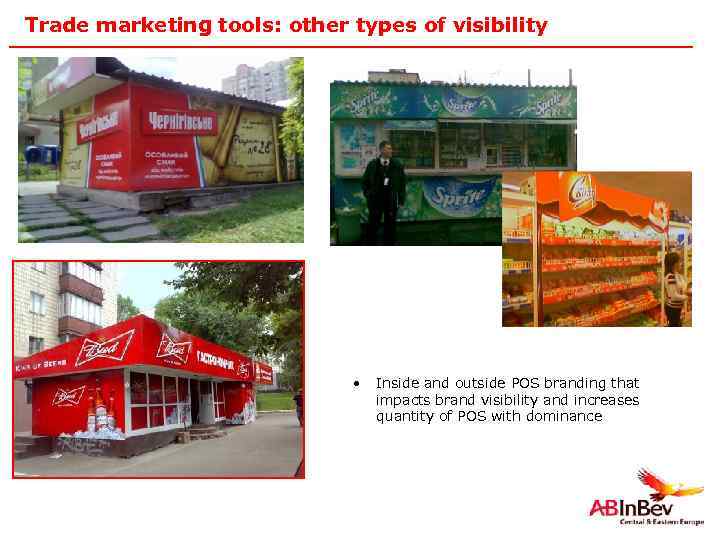Trade marketing tools: other types of visibility • 29 Inside and outside POS branding