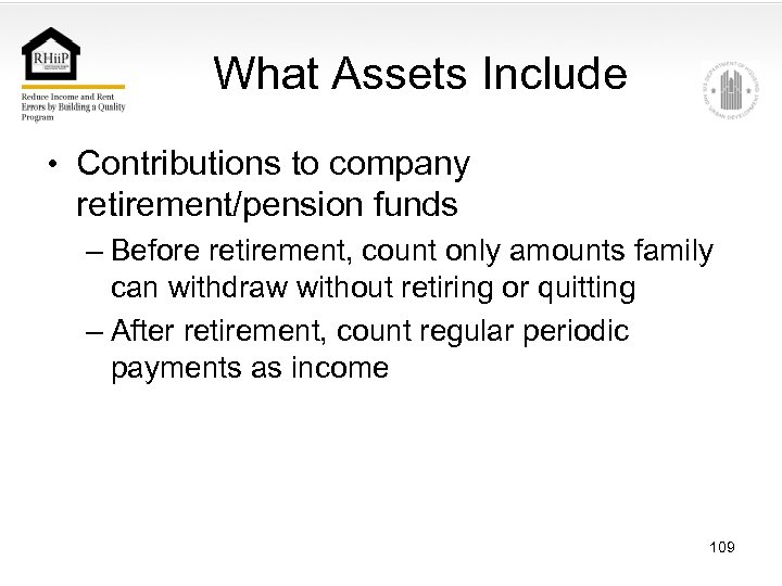 What Assets Include • Contributions to company retirement/pension funds – Before retirement, count only