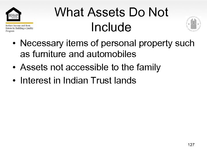 What Assets Do Not Include • Necessary items of personal property such as furniture