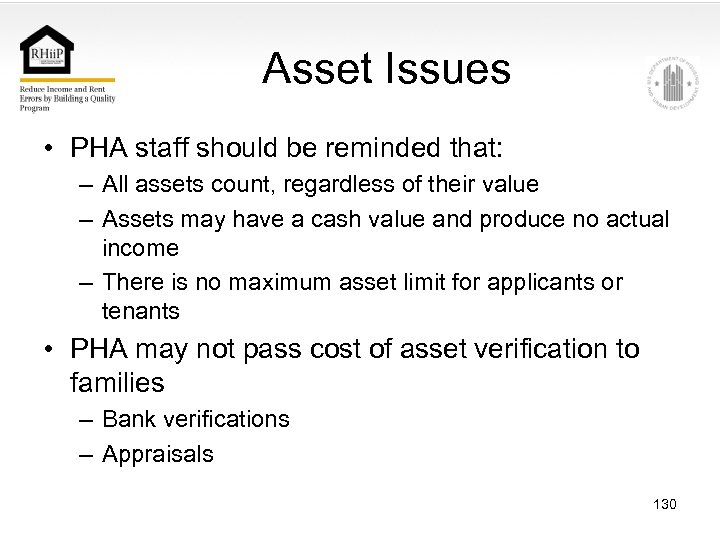 Asset Issues • PHA staff should be reminded that: – All assets count, regardless