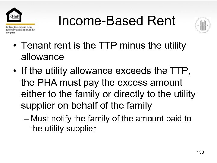 Income-Based Rent • Tenant rent is the TTP minus the utility allowance • If