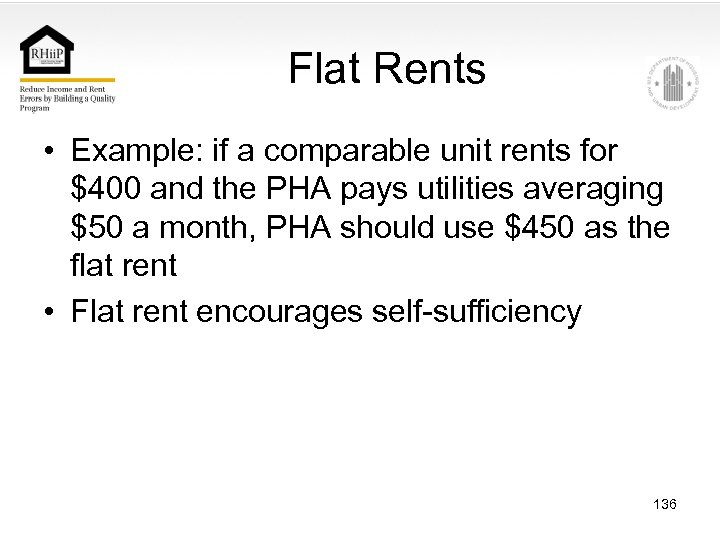 Flat Rents • Example: if a comparable unit rents for $400 and the PHA