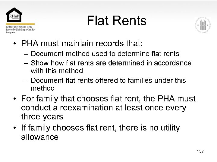 Flat Rents • PHA must maintain records that: – Document method used to determine