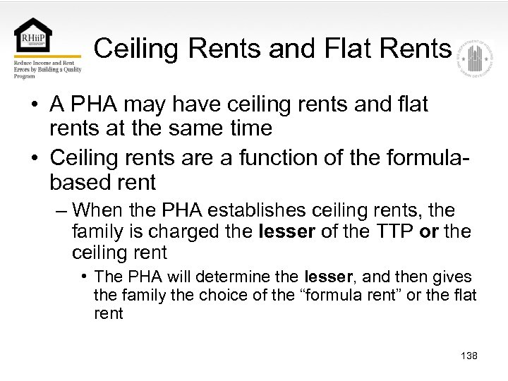 Ceiling Rents and Flat Rents • A PHA may have ceiling rents and flat