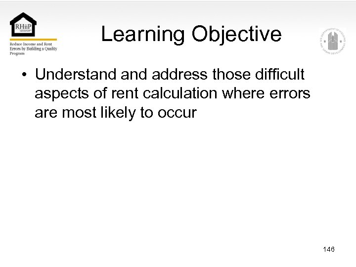 Learning Objective • Understand address those difficult aspects of rent calculation where errors are