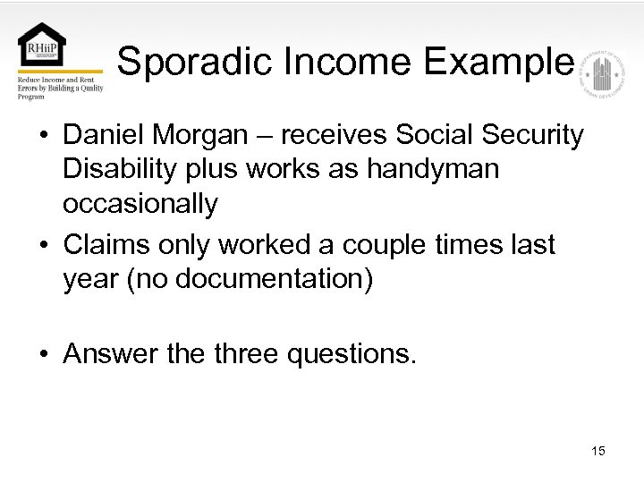 Sporadic Income Example • Daniel Morgan – receives Social Security Disability plus works as