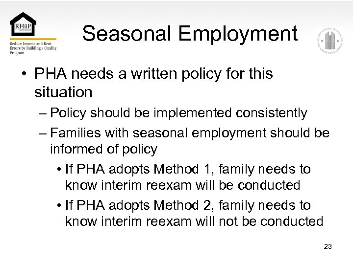 Seasonal Employment • PHA needs a written policy for this situation – Policy should