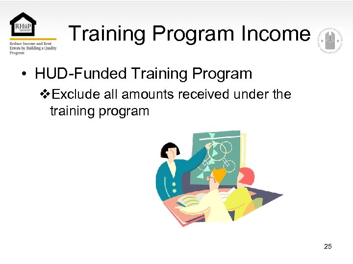 Training Program Income • HUD-Funded Training Program v. Exclude all amounts received under the