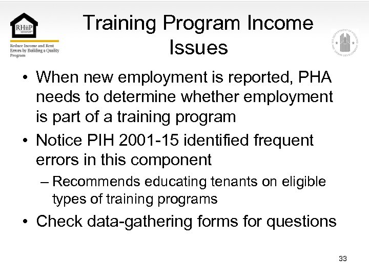 Training Program Income Issues • When new employment is reported, PHA needs to determine