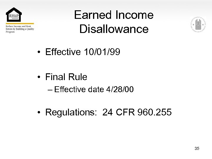 Earned Income Disallowance • Effective 10/01/99 • Final Rule – Effective date 4/28/00 •