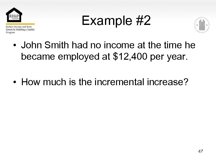 Example #2 • John Smith had no income at the time he became employed