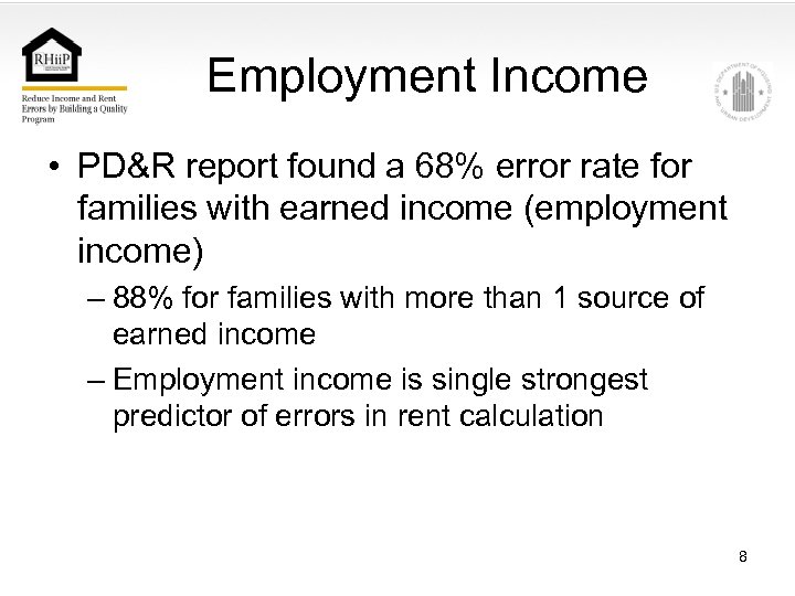 Employment Income • PD&R report found a 68% error rate for families with earned