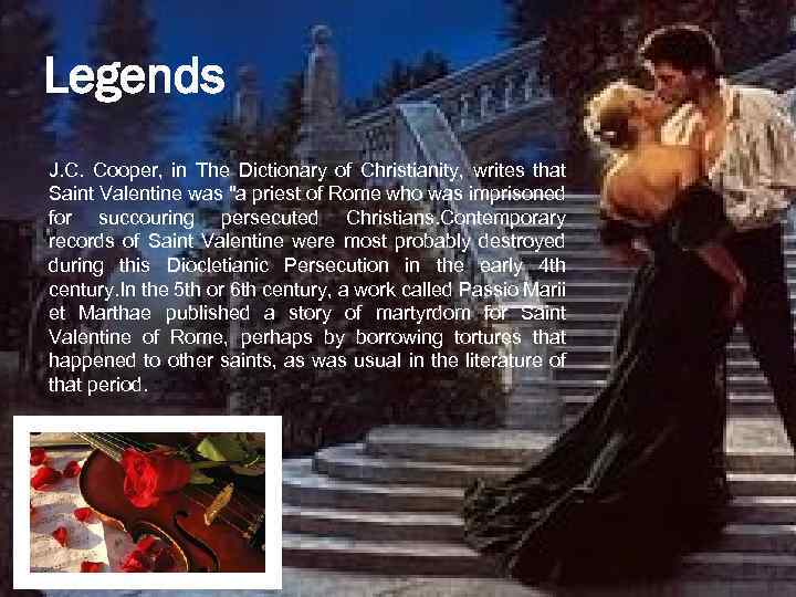 Legends J. C. Cooper, in The Dictionary of Christianity, writes that Saint Valentine was