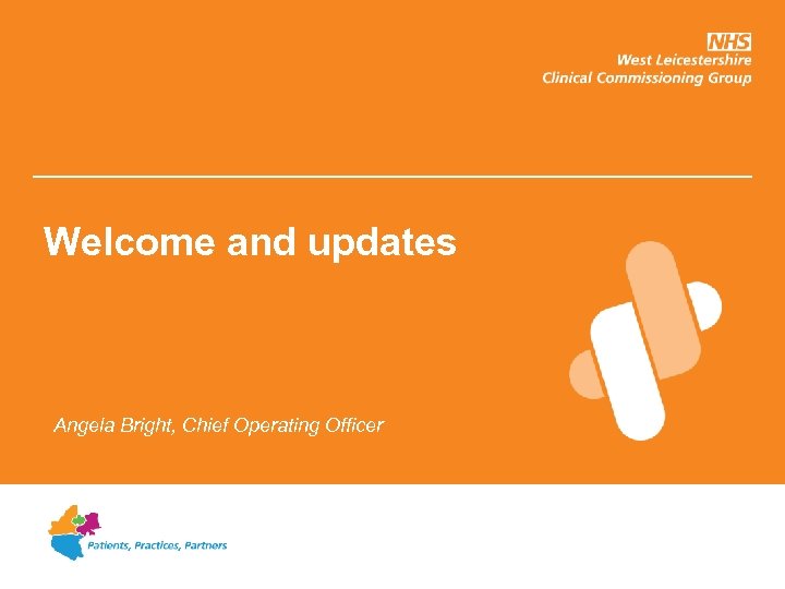 Welcome and updates Angela Bright, Chief Operating Officer 