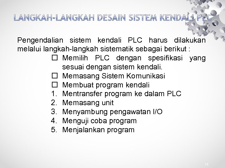 Pengendalian sistem kendali PLC harus dilakukan melalui langkah-langkah sistematik sebagai berikut : Memilih PLC