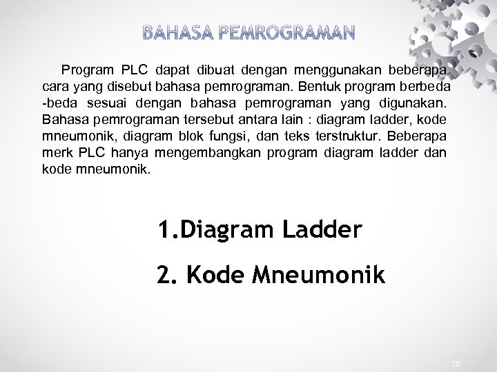 Program PLC dapat dibuat dengan menggunakan beberapa cara yang disebut bahasa pemrograman. Bentuk program