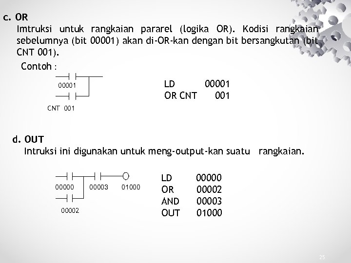 c. OR Imtruksi untuk rangkaian pararel (logika OR). Kodisi rangkaian sebelumnya (bit 00001) akan