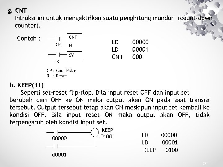 g. CNT Intruksi ini untuk mengaktifkan suatu penghitung mundur (count-down counter). CNT Contoh :