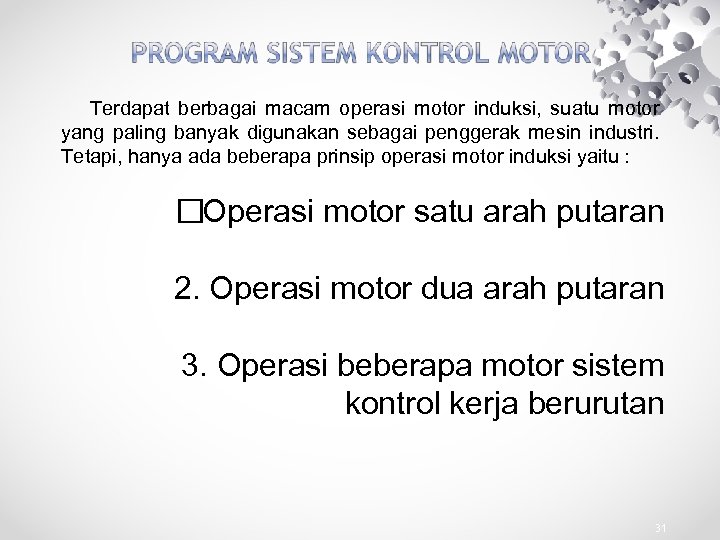 Terdapat berbagai macam operasi motor induksi, suatu motor yang paling banyak digunakan sebagai penggerak