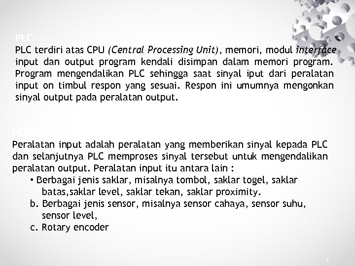 PLC terdiri atas CPU (Central Processing Unit), memori, modul interface input dan output program