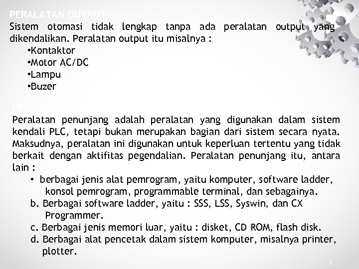 PERALATAN OUTPUT Sistem otomasi tidak lengkap tanpa ada peralatan output yang dikendalikan. Peralatan output