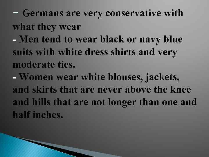- Germans are very conservative with what they wear - Men tend to wear