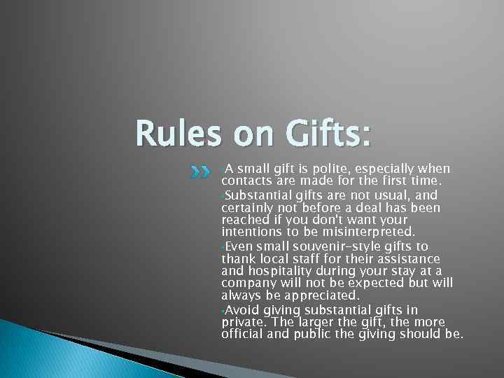 Rules on Gifts: • A small gift is polite, especially when contacts are made