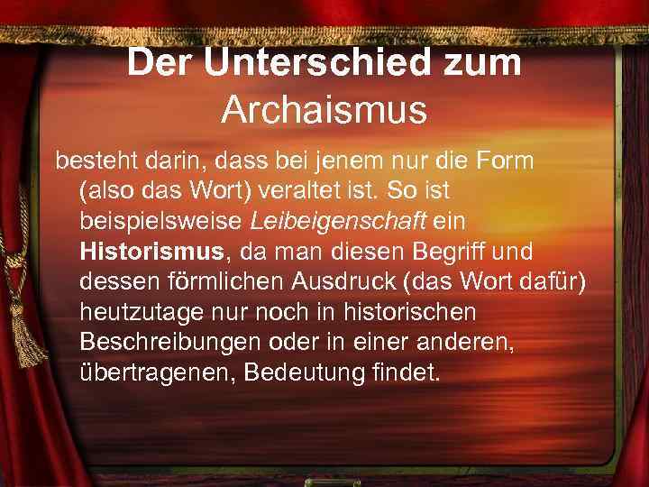 Der Unterschied zum Archaismus besteht darin, dass bei jenem nur die Form (also das