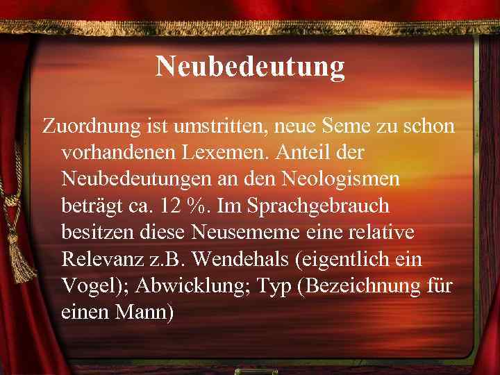 Neubedeutung Zuordnung ist umstritten, neue Seme zu schon vorhandenen Lexemen. Anteil der Neubedeutungen an