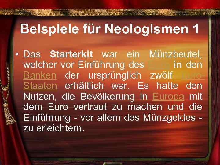 Beispiele für Neologismen 1 • Das Starterkit war ein Münzbeutel, welcher vor Einführung des