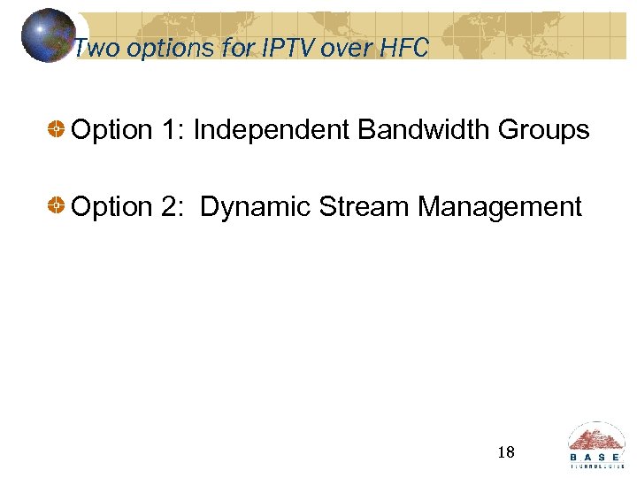 Two options for IPTV over HFC Option 1: Independent Bandwidth Groups Option 2: Dynamic