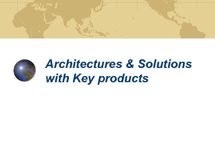 Architectures & Solutions with Key products 