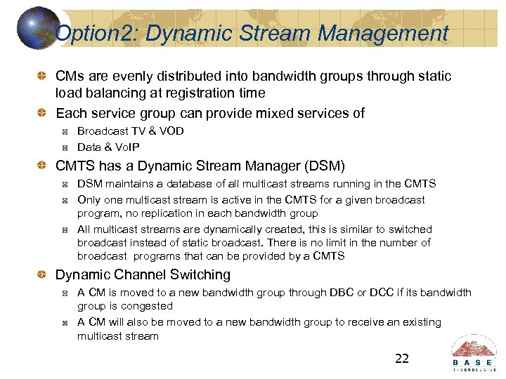 Option 2: Dynamic Stream Management CMs are evenly distributed into bandwidth groups through static