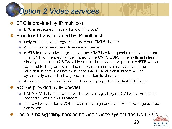 Option 2 Video services EPG is provided by IP multicast EPG is replicated in