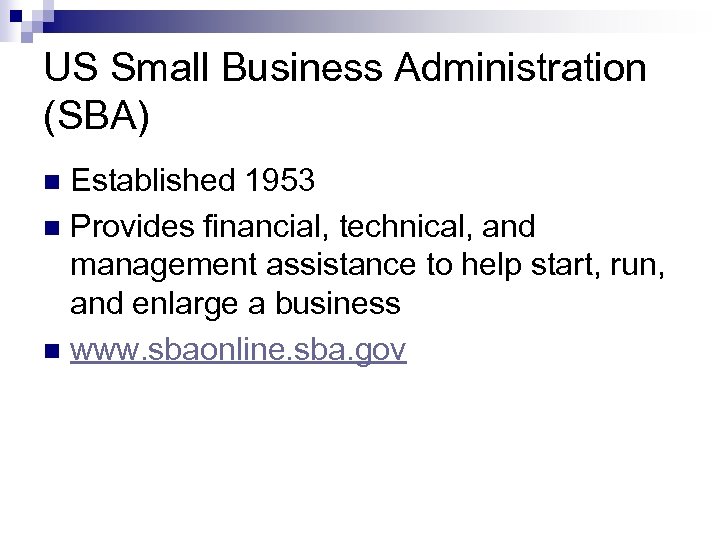 US Small Business Administration (SBA) Established 1953 n Provides financial, technical, and management assistance