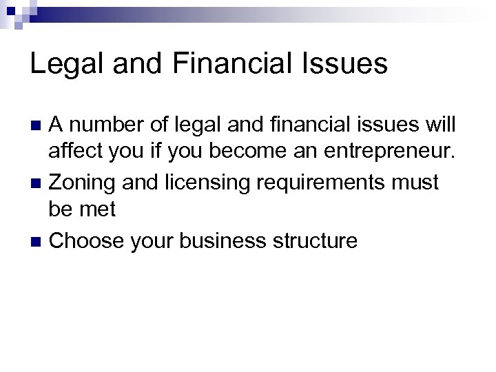 Legal and Financial Issues A number of legal and financial issues will affect you