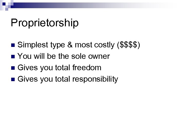 Proprietorship Simplest type & most costly ($$$$) n You will be the sole owner