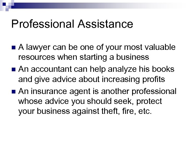 Professional Assistance A lawyer can be one of your most valuable resources when starting