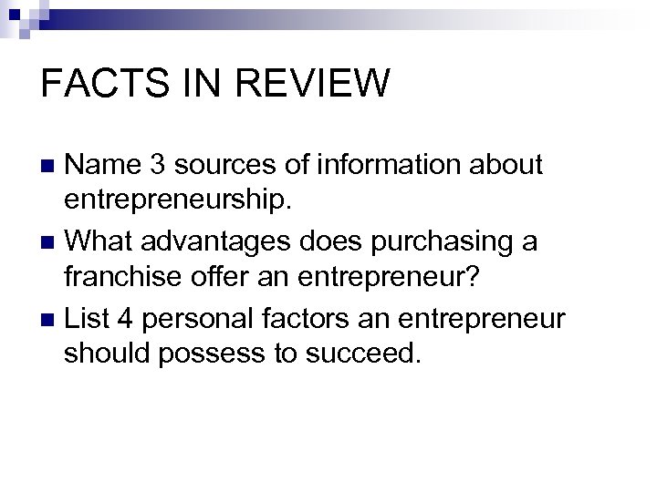FACTS IN REVIEW Name 3 sources of information about entrepreneurship. n What advantages does