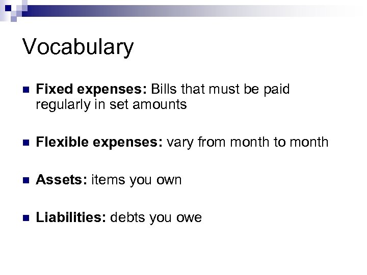 Vocabulary n Fixed expenses: Bills that must be paid regularly in set amounts n