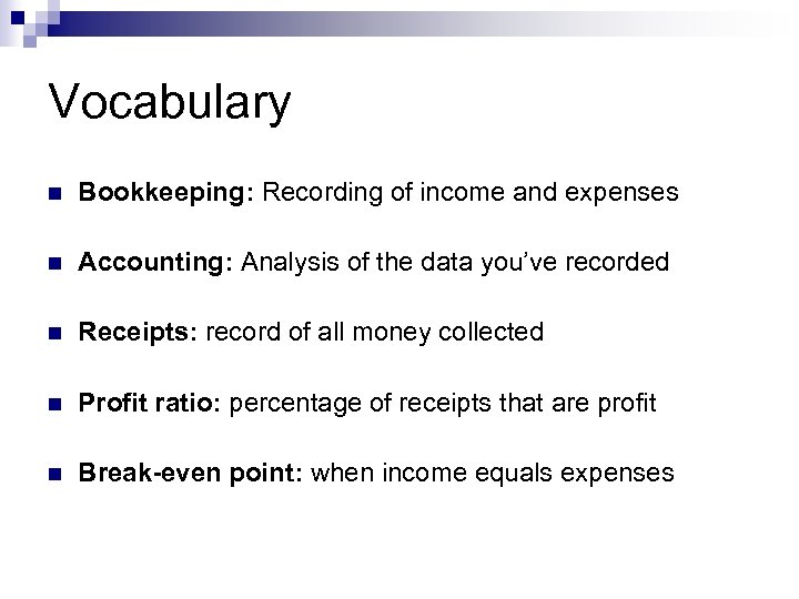 Vocabulary n Bookkeeping: Recording of income and expenses n Accounting: Analysis of the data