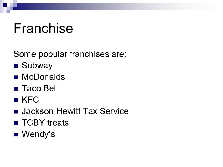 Franchise Some popular franchises are: n Subway n Mc. Donalds n Taco Bell n