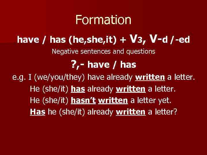 Formation have / has (he, she, it) + V 3, V-d /-ed Negative sentences